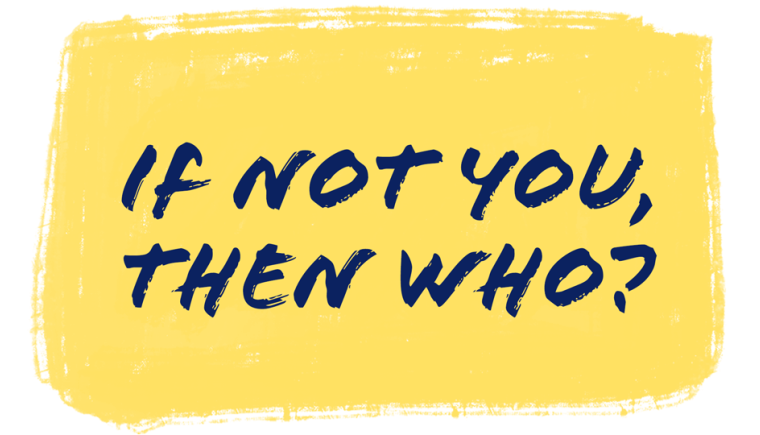 "If Not You, Then Who?" Saying